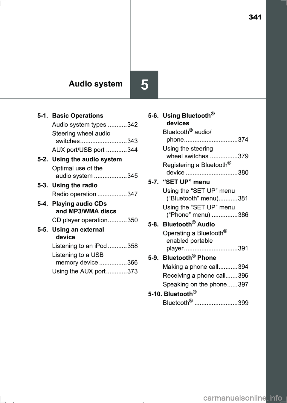 TOYOTA AURIS HYBRID 2017 Owners Manual 341
5Audio system
AURIS Touring Sports_EE (12L13E)5-1. Basic Operations
Audio system types ........... 342
Steering wheel audio
switches........................... 343
AUX port/USB port ............ TOYOTA AURIS HYBRID 2017 Owners Manual 341
5Audio system
AURIS Touring Sports_EE (12L13E)5-1. Basic Operations
Audio system types ........... 342
Steering wheel audio
switches........................... 343
AUX port/USB port ............