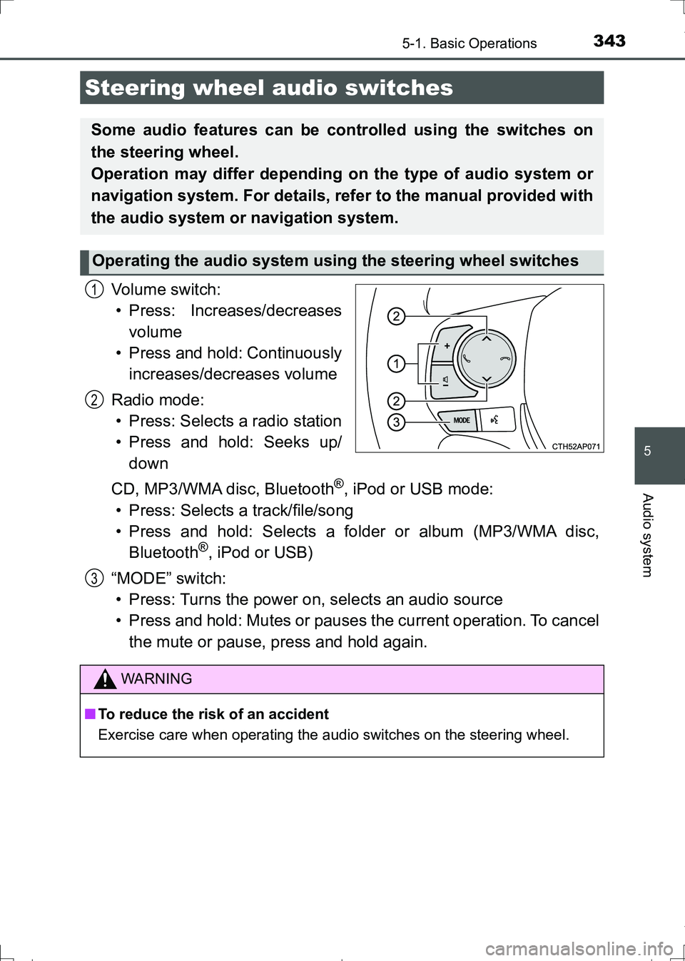 TOYOTA AURIS HYBRID 2017 Owners Manual 3435-1. Basic Operations
AURIS Touring Sports_EE (12L13E)
5
Audio system
Vo l u m e s w i t c h :
• Press: Increases/decreases
volume
• Press and hold: Continuously
increases/decreases volume
Rad TOYOTA AURIS HYBRID 2017 Owners Manual 3435-1. Basic Operations
AURIS Touring Sports_EE (12L13E)
5
Audio system
Vo l u m e s w i t c h :
• Press: Increases/decreases
volume
• Press and hold: Continuously
increases/decreases volume
Rad
