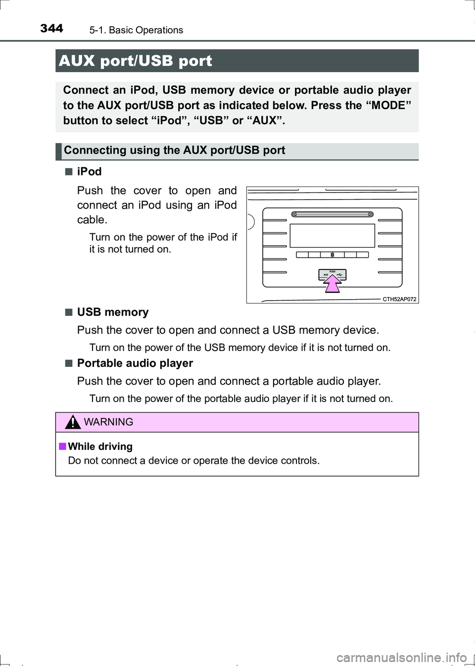 TOYOTA AURIS HYBRID 2017 Owners Manual 3445-1. Basic Operations
AURIS Touring Sports_EE (12L13E)■
iPod
Push the cover to open and
connect an iPod using an iPod
cable.
Turn on the power of the iPod if
it is not turned on.
■
USB memory
P TOYOTA AURIS HYBRID 2017 Owners Manual 3445-1. Basic Operations
AURIS Touring Sports_EE (12L13E)■
iPod
Push the cover to open and
connect an iPod using an iPod
cable.
Turn on the power of the iPod if
it is not turned on.
■
USB memory
P