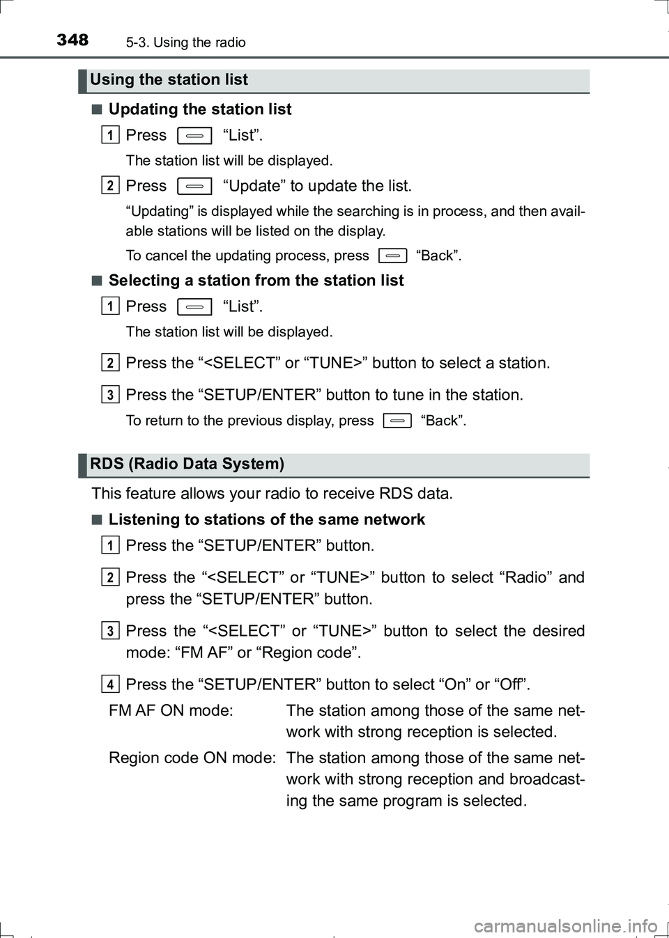 TOYOTA AURIS HYBRID 2017 Owners Manual 3485-3. Using the radio
AURIS Touring Sports_EE (12L13E)■
Updating the station list
Press “List”.
The station list will be displayed.
Press “Update” to update the list.
“Updating” is TOYOTA AURIS HYBRID 2017 Owners Manual 3485-3. Using the radio
AURIS Touring Sports_EE (12L13E)■
Updating the station list
Press “List”.
The station list will be displayed.
Press “Update” to update the list.
“Updating” is