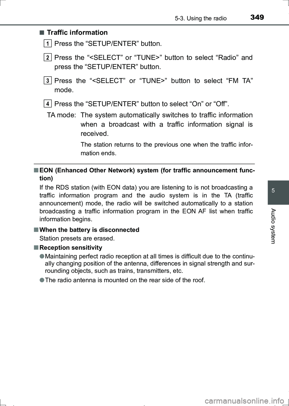 TOYOTA AURIS HYBRID 2017 Owners Manual 3495-3. Using the radio
AURIS Touring Sports_EE (12L13E)
5
Audio system
■Traffic information
Press the “SETUP/ENTER” button.
Press the “<SELECT” or “TUNE>” button to select “Radio” a TOYOTA AURIS HYBRID 2017 Owners Manual 3495-3. Using the radio
AURIS Touring Sports_EE (12L13E)
5
Audio system
■Traffic information
Press the “SETUP/ENTER” button.
Press the “<SELECT” or “TUNE>” button to select “Radio” a