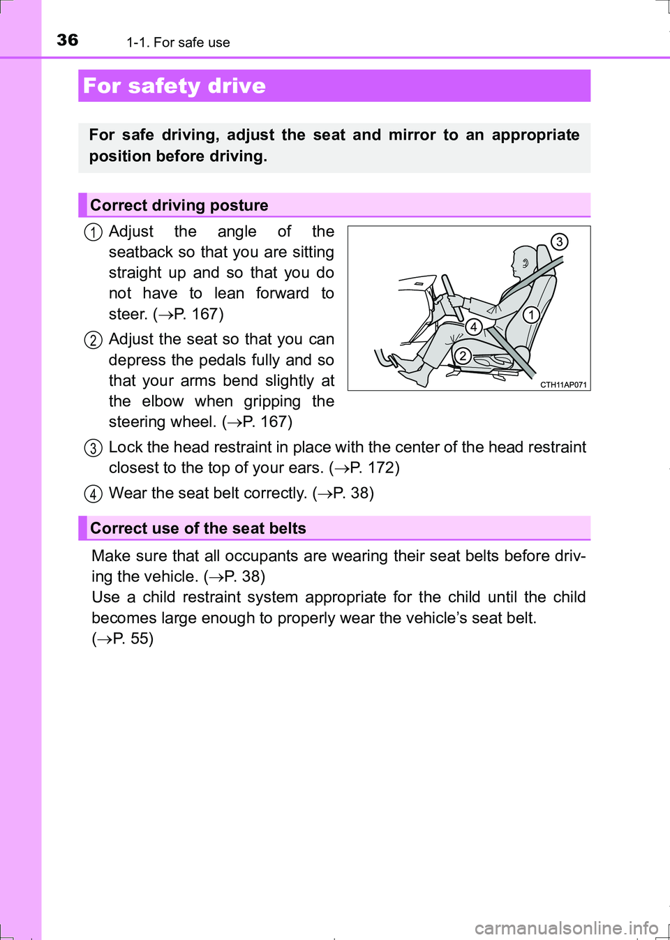 TOYOTA AURIS HYBRID 2017  Owners Manual 361-1. For safe use
AURIS Touring Sports_EE (12L13E)
Adjust the angle of the
seatback so that you are sitting
straight up and so that you do
not have to lean forward to
steer. (P. 167)
Adjust the s