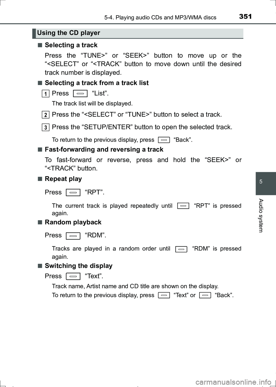 TOYOTA AURIS HYBRID 2017 Owners Manual 3515-4. Playing audio CDs and MP3/WMA discs
AURIS Touring Sports_EE (12L13E)
5
Audio system
■Selecting a track
Press the “TUNE>” or “SEEK>” button to move up or the
“<SELECT” or “<TRAC TOYOTA AURIS HYBRID 2017 Owners Manual 3515-4. Playing audio CDs and MP3/WMA discs
AURIS Touring Sports_EE (12L13E)
5
Audio system
■Selecting a track
Press the “TUNE>” or “SEEK>” button to move up or the
“<SELECT” or “<TRAC