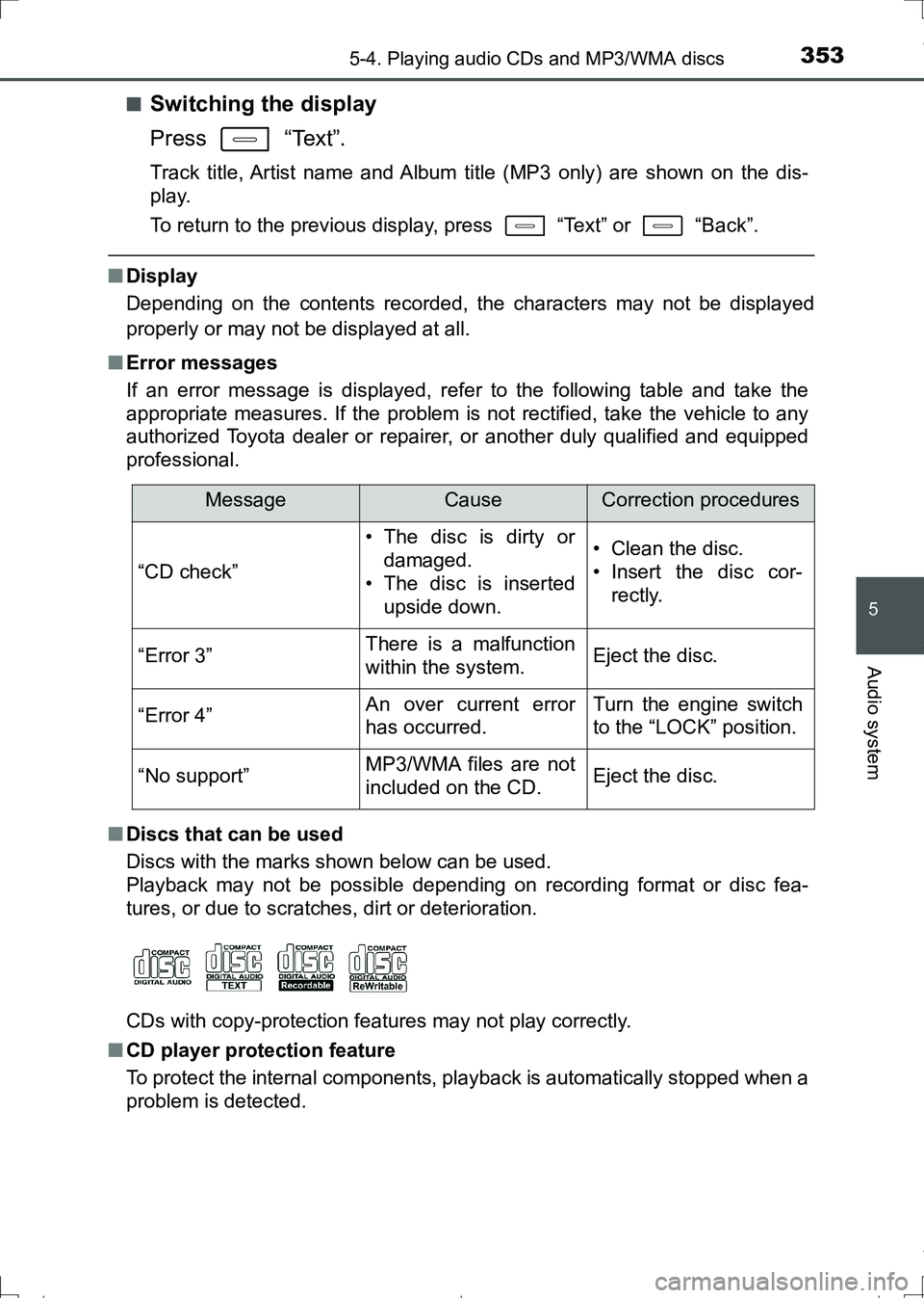 TOYOTA AURIS HYBRID 2017 Owners Manual 3535-4. Playing audio CDs and MP3/WMA discs
AURIS Touring Sports_EE (12L13E)
5
Audio system
■Switching the display
Press “Text”.
Track title, Artist name and Album title (MP3 only) are shown on TOYOTA AURIS HYBRID 2017 Owners Manual 3535-4. Playing audio CDs and MP3/WMA discs
AURIS Touring Sports_EE (12L13E)
5
Audio system
■Switching the display
Press “Text”.
Track title, Artist name and Album title (MP3 only) are shown on
