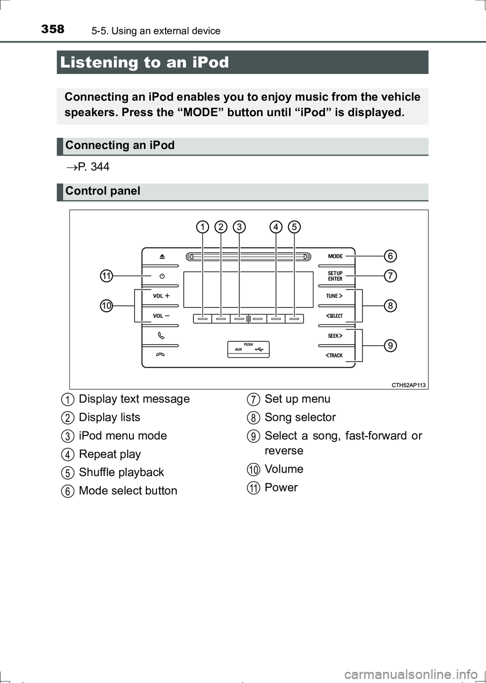 TOYOTA AURIS HYBRID 2017 Owners Manual 358
AURIS Touring Sports_EE (12L13E)
5-5. Using an external device
P. 3 4 4
Listening to an iPod
Connecting an iPod enables you to enjoy music from the vehicle
speakers. Press the “MODE” butto TOYOTA AURIS HYBRID 2017 Owners Manual 358
AURIS Touring Sports_EE (12L13E)
5-5. Using an external device
P. 3 4 4
Listening to an iPod
Connecting an iPod enables you to enjoy music from the vehicle
speakers. Press the “MODE” butto