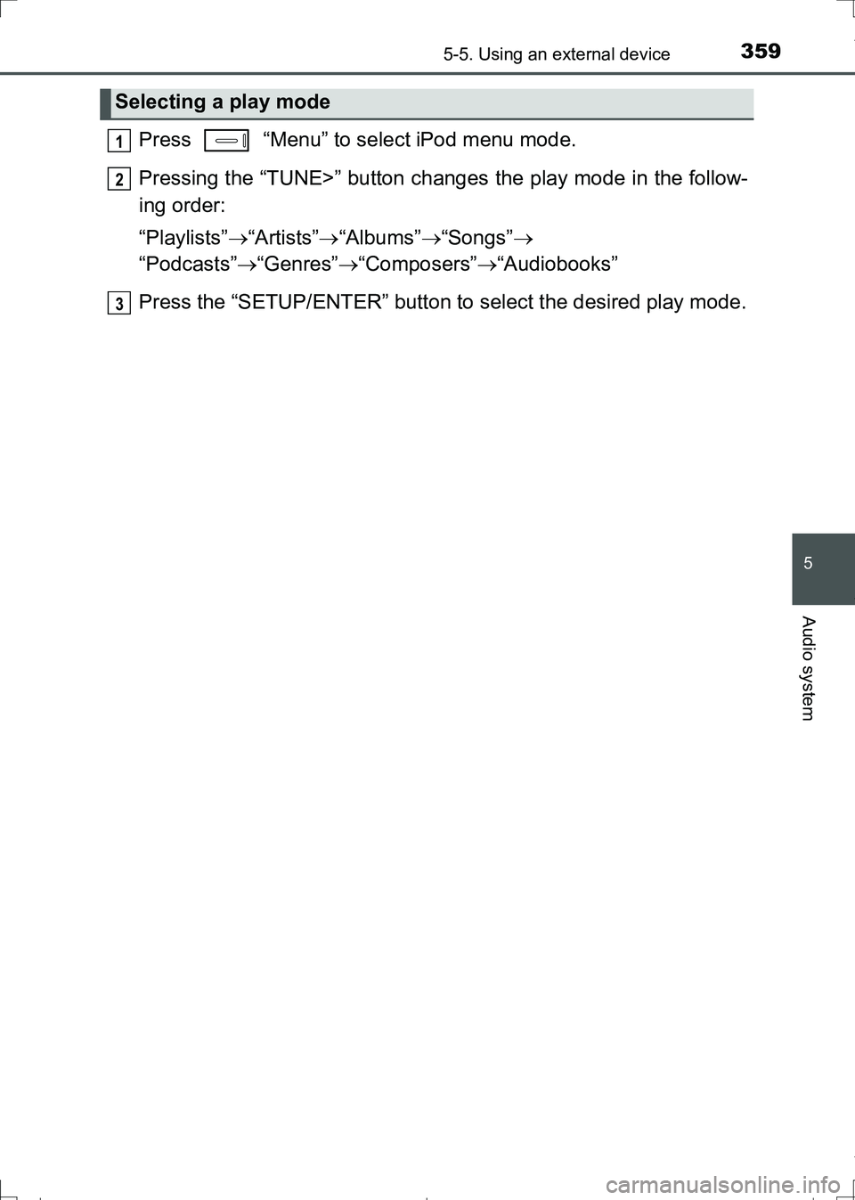 TOYOTA AURIS HYBRID 2017 Owners Manual 3595-5. Using an external device
AURIS Touring Sports_EE (12L13E)
5
Audio system
Press “Menu” to select iPod menu mode.
Pressing the “TUNE>” button changes the play mode in the follow-
ing o TOYOTA AURIS HYBRID 2017 Owners Manual 3595-5. Using an external device
AURIS Touring Sports_EE (12L13E)
5
Audio system
Press “Menu” to select iPod menu mode.
Pressing the “TUNE>” button changes the play mode in the follow-
ing o