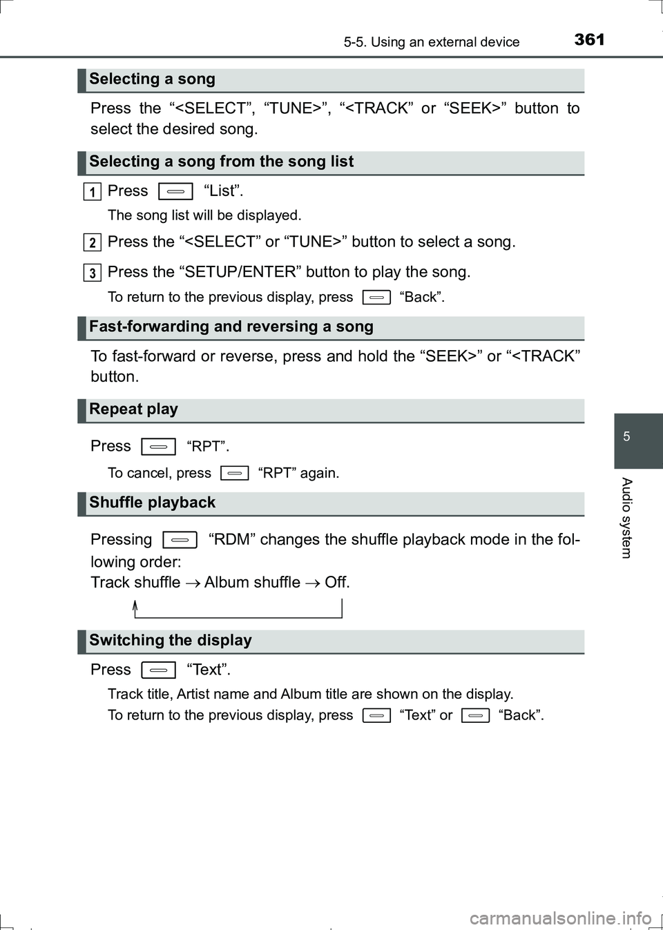 TOYOTA AURIS HYBRID 2017 Owners Manual 3615-5. Using an external device
AURIS Touring Sports_EE (12L13E)
5
Audio system
Press the “<SELECT”, “TUNE>”, “<TRACK” or “SEEK>” button to
select the desired song.
Press “List”. TOYOTA AURIS HYBRID 2017 Owners Manual 3615-5. Using an external device
AURIS Touring Sports_EE (12L13E)
5
Audio system
Press the “<SELECT”, “TUNE>”, “<TRACK” or “SEEK>” button to
select the desired song.
Press “List”.