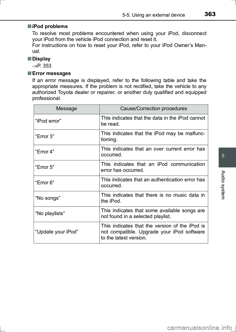 TOYOTA AURIS HYBRID 2017 Owners Manual 3635-5. Using an external device
AURIS Touring Sports_EE (12L13E)
5
Audio system
■iPod problems
To resolve most problems encountered when using your iPod, disconnect
your iPod from the vehicle iPod TOYOTA AURIS HYBRID 2017 Owners Manual 3635-5. Using an external device
AURIS Touring Sports_EE (12L13E)
5
Audio system
■iPod problems
To resolve most problems encountered when using your iPod, disconnect
your iPod from the vehicle iPod