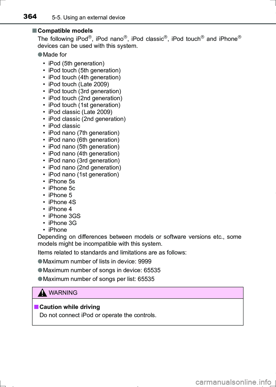 TOYOTA AURIS HYBRID 2017 Owners Manual 3645-5. Using an external device
AURIS Touring Sports_EE (12L13E)■Compatible models
The following iPod
, iPod nano, iPod classic, iPod touch and iPhone
devices can be used with this s TOYOTA AURIS HYBRID 2017 Owners Manual 3645-5. Using an external device
AURIS Touring Sports_EE (12L13E)■Compatible models
The following iPod
, iPod nano, iPod classic, iPod touch and iPhone
devices can be used with this s