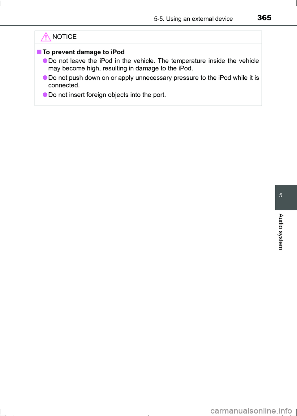 TOYOTA AURIS HYBRID 2017 Owners Manual 3655-5. Using an external device
AURIS Touring Sports_EE (12L13E)
5
Audio system
NOTICE
■To prevent damage to iPod
●Do not leave the iPod in the vehicle. The temperature inside the vehicle
may bec TOYOTA AURIS HYBRID 2017 Owners Manual 3655-5. Using an external device
AURIS Touring Sports_EE (12L13E)
5
Audio system
NOTICE
■To prevent damage to iPod
●Do not leave the iPod in the vehicle. The temperature inside the vehicle
may bec
