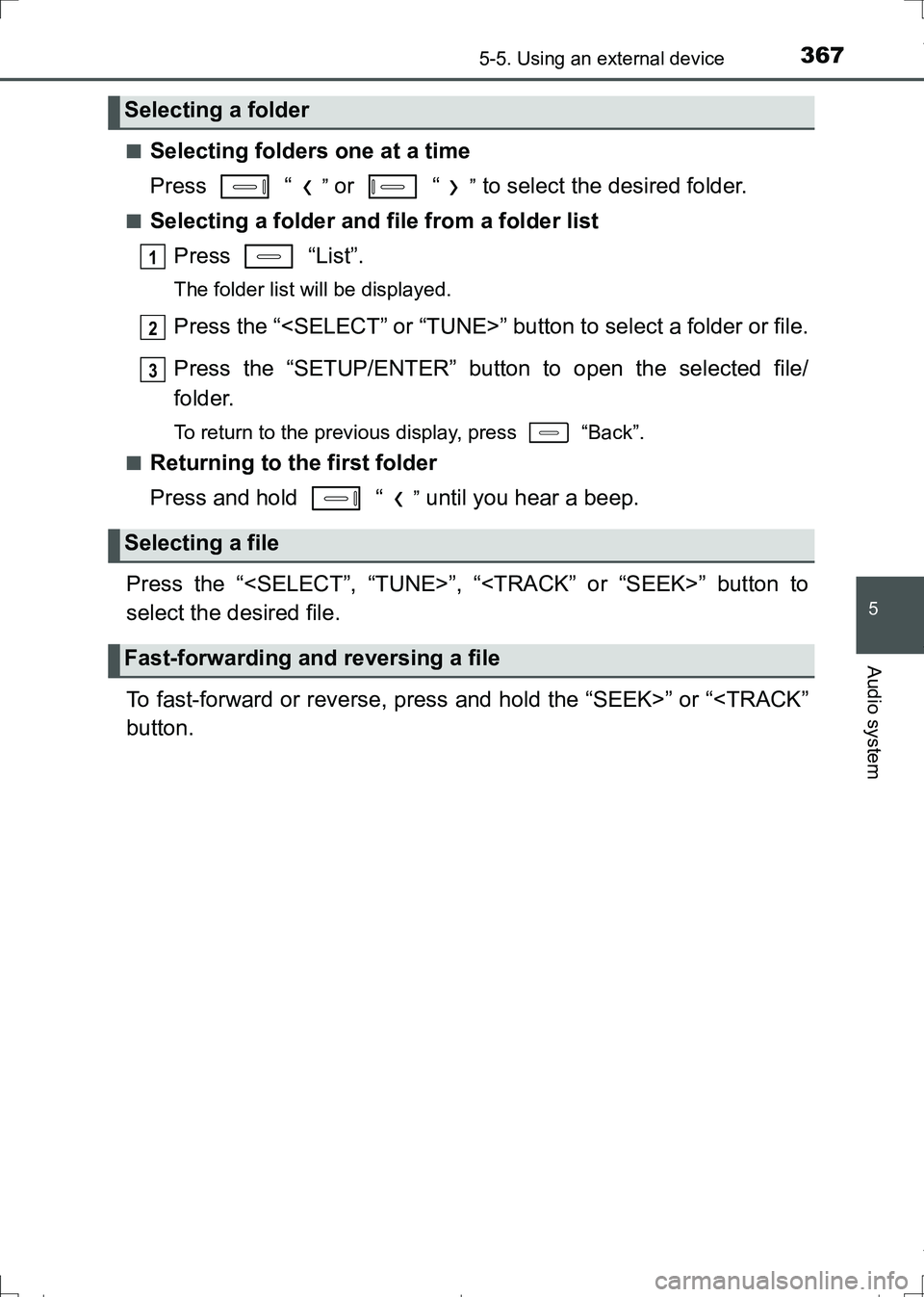 TOYOTA AURIS HYBRID 2017 Owners Manual 3675-5. Using an external device
AURIS Touring Sports_EE (12L13E)
5
Audio system
■Selecting folders one at a time
Press “
” or “” to select the desired folder.
■Selecting a folder and f TOYOTA AURIS HYBRID 2017 Owners Manual 3675-5. Using an external device
AURIS Touring Sports_EE (12L13E)
5
Audio system
■Selecting folders one at a time
Press “
” or “” to select the desired folder.
■Selecting a folder and f