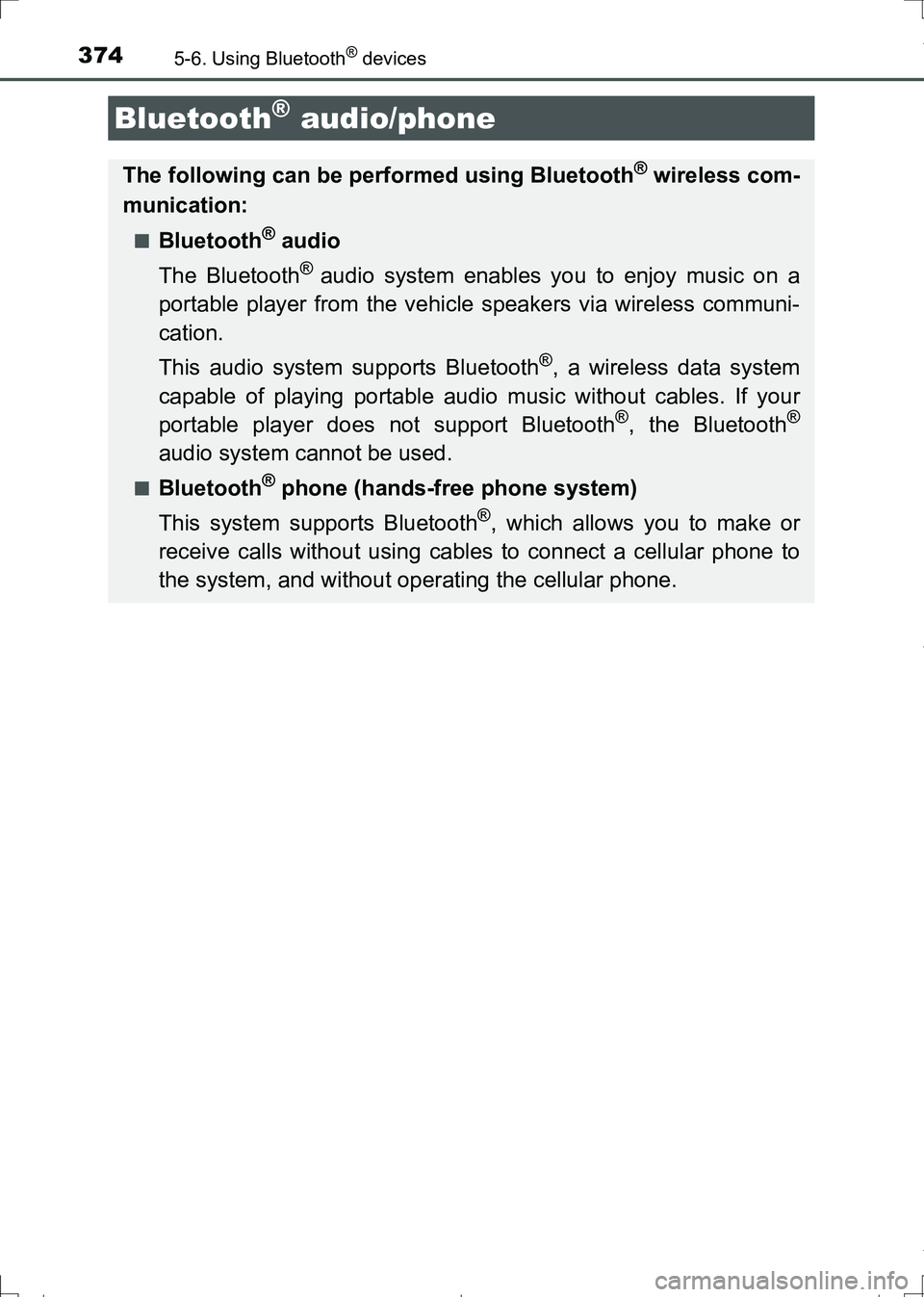 TOYOTA AURIS HYBRID 2017  Owners Manual 374
AURIS Touring Sports_EE (12L13E)
5-6. Using Bluetooth® devices
Bluetooth® audio/phone
The following can be performed using Bluetooth® wireless com-
munication:
■Bluetooth® audio
The Bluetoot