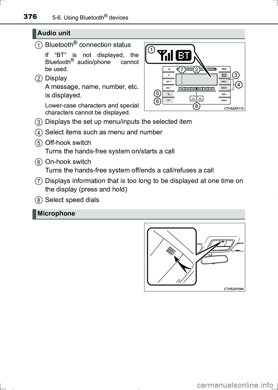 TOYOTA AURIS HYBRID 2017  Owners Manual 3765-6. Using Bluetooth® devices
AURIS Touring Sports_EE (12L13E)
Bluetooth® connection status
If “BT” is not displayed, the
Bluetooth® audio/phone   cannot
be used.
Display 
A message, name, n