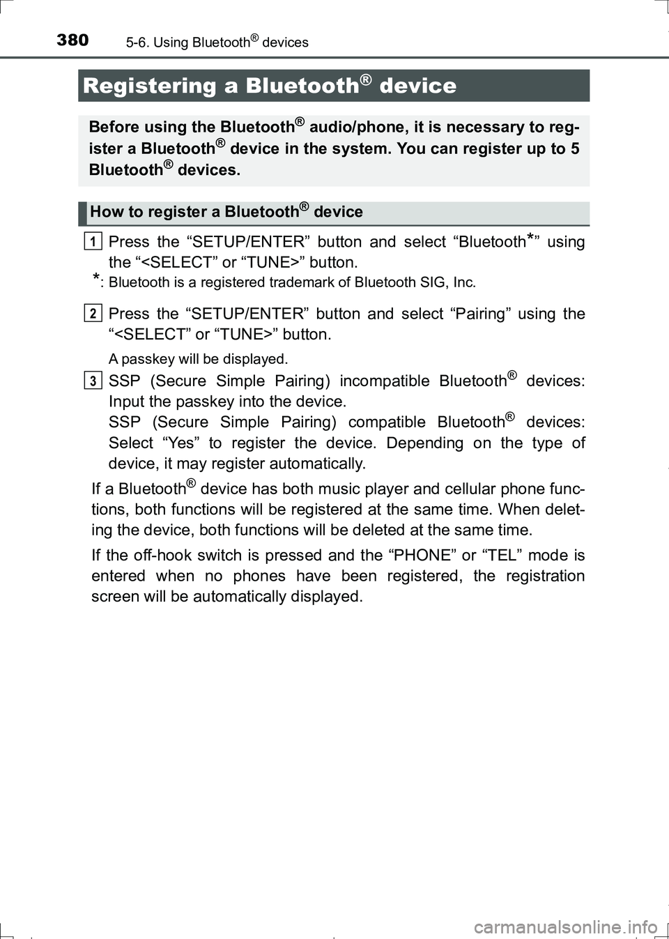 TOYOTA AURIS HYBRID 2017  Owners Manual 3805-6. Using Bluetooth® devices
AURIS Touring Sports_EE (12L13E)
Press the “SETUP/ENTER” button and select “Bluetooth*” using
the “<SELECT” or “TUNE>” button.
*: Bluetooth is a regis