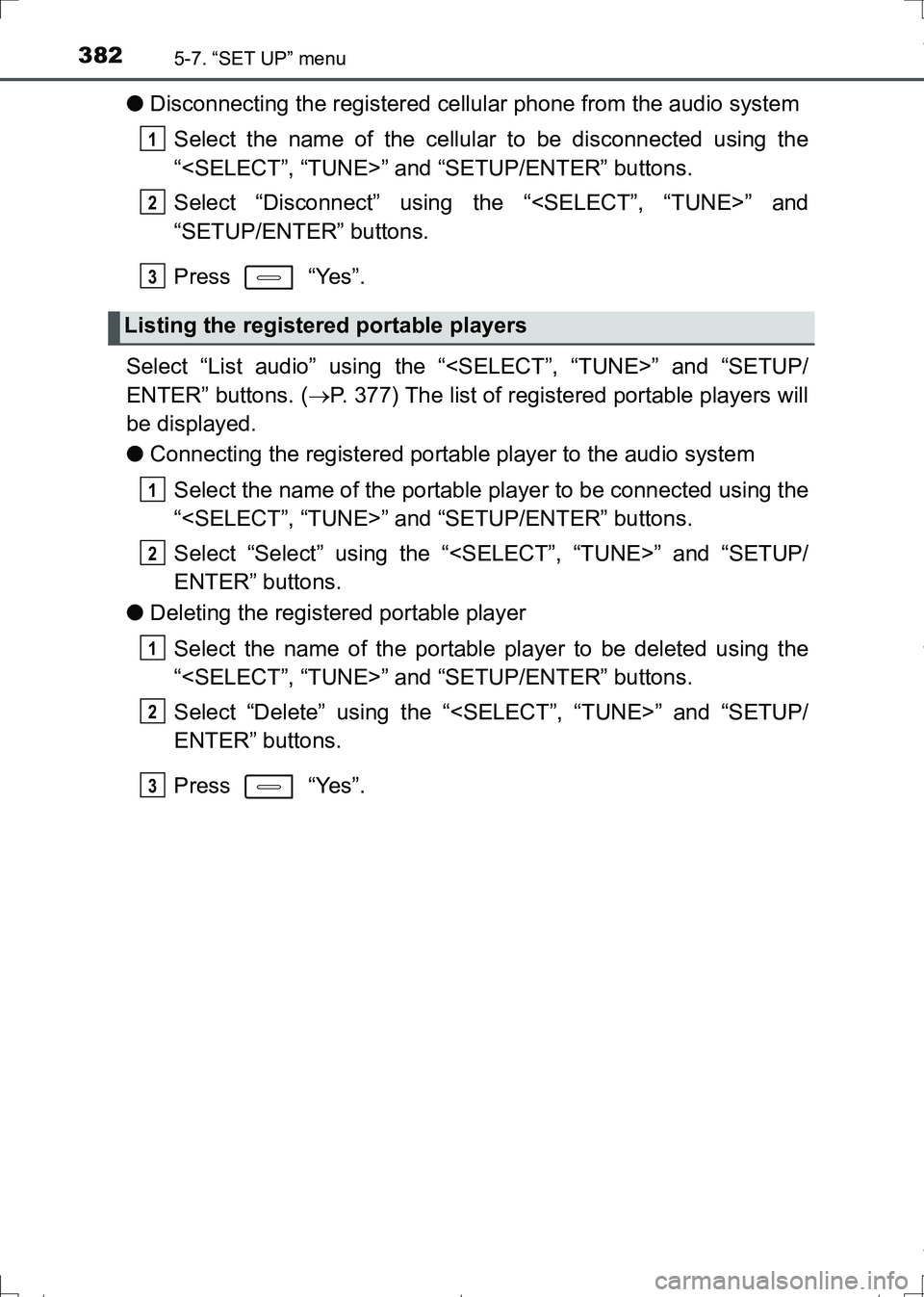 TOYOTA AURIS HYBRID 2017 Owners Manual 3825-7. “SET UP” menu
AURIS Touring Sports_EE (12L13E)
●Disconnecting the registered cellular phone from the audio system
Select the name of the cellular to be disconnected using the
“<SELECT TOYOTA AURIS HYBRID 2017 Owners Manual 3825-7. “SET UP” menu
AURIS Touring Sports_EE (12L13E)
●Disconnecting the registered cellular phone from the audio system
Select the name of the cellular to be disconnected using the
“<SELECT
