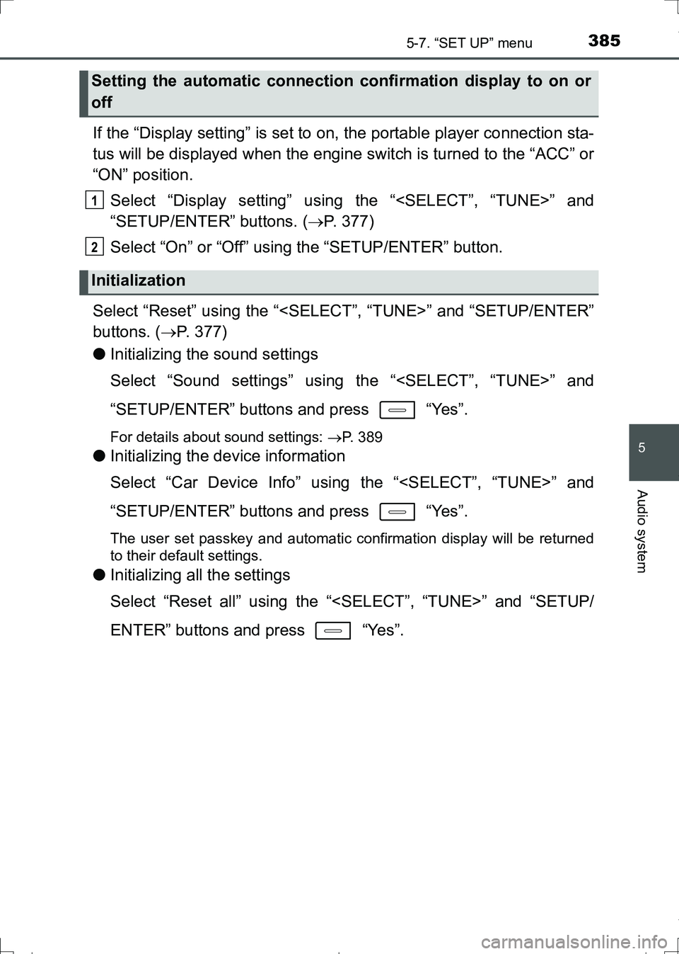 TOYOTA AURIS HYBRID 2017 Owners Manual 3855-7. “SET UP” menu
AURIS Touring Sports_EE (12L13E)
5
Audio system
If the “Display setting” is set to on, the portable player connection sta-
tus will be displayed when the engine switch is TOYOTA AURIS HYBRID 2017 Owners Manual 3855-7. “SET UP” menu
AURIS Touring Sports_EE (12L13E)
5
Audio system
If the “Display setting” is set to on, the portable player connection sta-
tus will be displayed when the engine switch is
