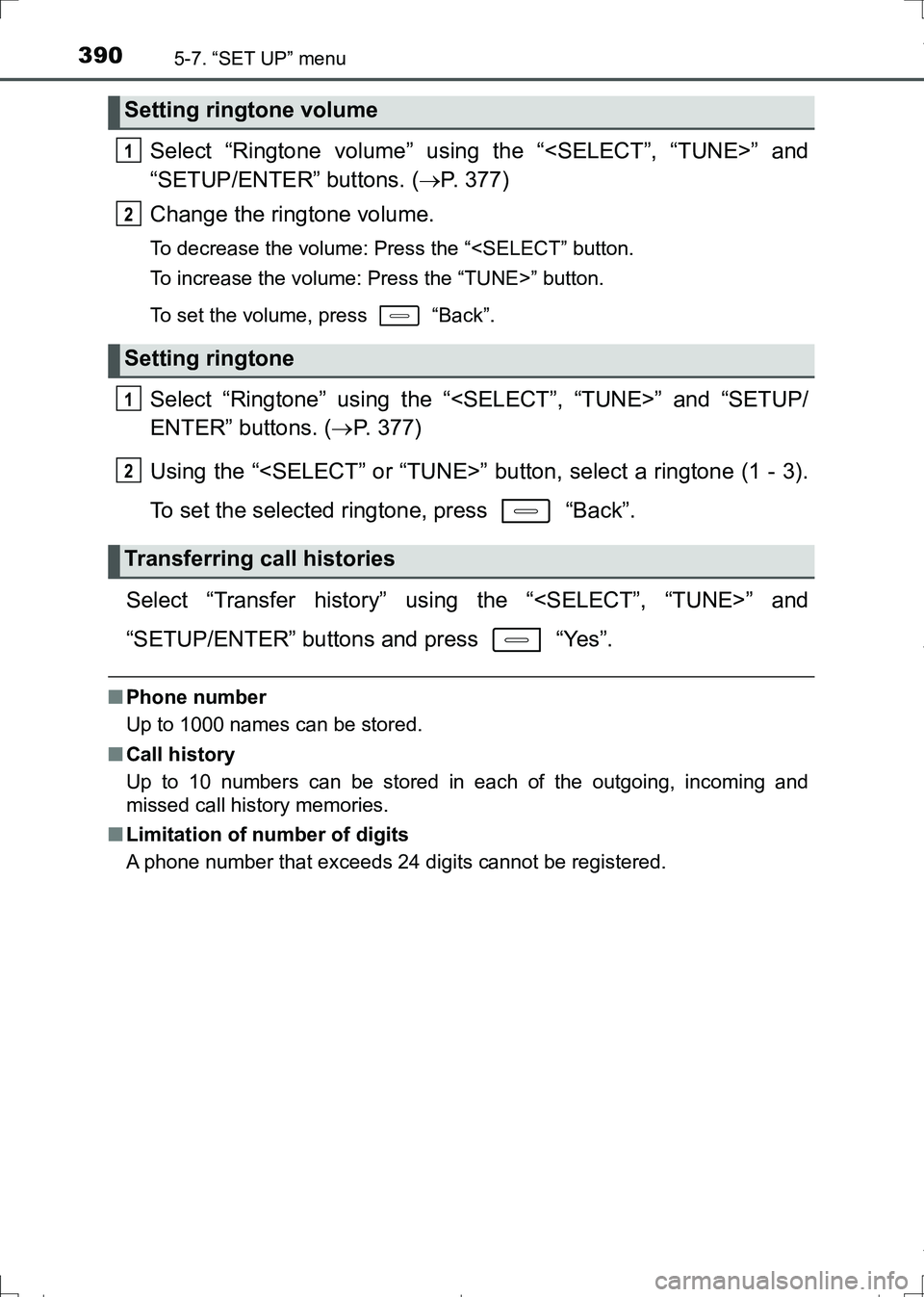 TOYOTA AURIS HYBRID 2017 Owners Manual 3905-7. “SET UP” menu
AURIS Touring Sports_EE (12L13E)
Select “Ringtone volume” using the “<SELECT”, “TUNE>” and
“SETUP/ENTER” buttons. (P. 377)
Change the ringtone volume.
To d TOYOTA AURIS HYBRID 2017 Owners Manual 3905-7. “SET UP” menu
AURIS Touring Sports_EE (12L13E)
Select “Ringtone volume” using the “<SELECT”, “TUNE>” and
“SETUP/ENTER” buttons. (P. 377)
Change the ringtone volume.
To d