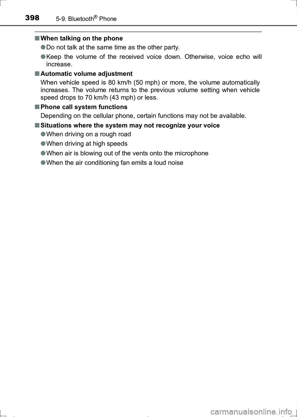 TOYOTA AURIS HYBRID 2017  Owners Manual 3985-9. Bluetooth® Phone
AURIS Touring Sports_EE (12L13E)
■When talking on the phone
●Do not talk at the same time as the other party.
●Keep the volume of the received voice down. Otherwise, vo