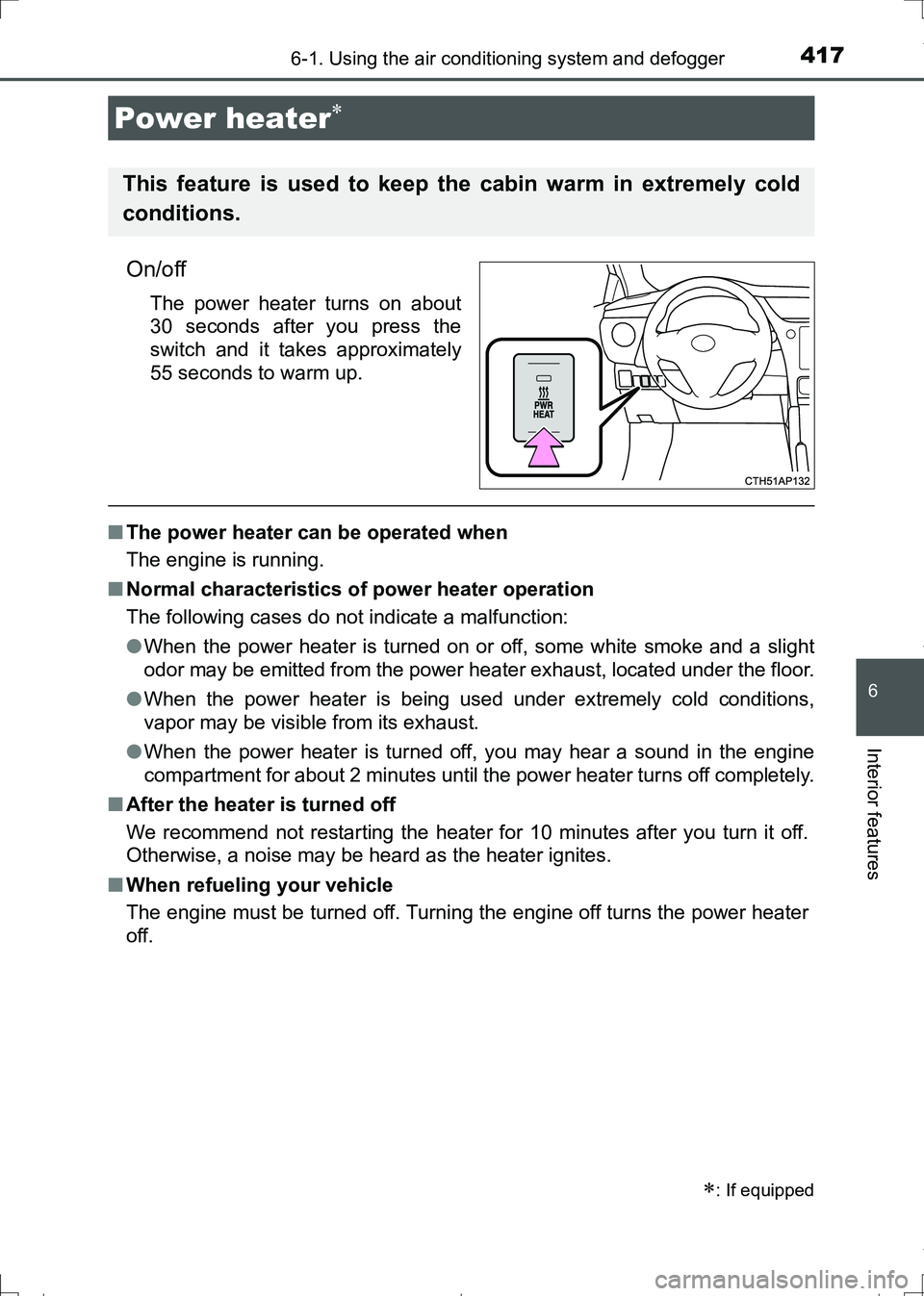 TOYOTA AURIS HYBRID 2017 Owners Manual 4176-1. Using the air conditioning system and defogger
AURIS Touring Sports_EE (12L13E)
6
Interior features
On/off
The power heater turns on about
30 seconds after you press the
switch and it takes ap TOYOTA AURIS HYBRID 2017 Owners Manual 4176-1. Using the air conditioning system and defogger
AURIS Touring Sports_EE (12L13E)
6
Interior features
On/off
The power heater turns on about
30 seconds after you press the
switch and it takes ap