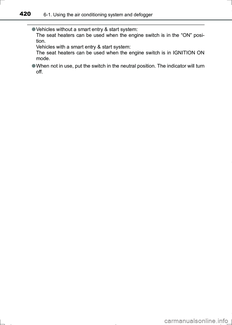 TOYOTA AURIS HYBRID 2017 Owners Manual 4206-1. Using the air conditioning system and defogger
AURIS Touring Sports_EE (12L13E)
●Vehicles without a smart entry & start system:
The seat heaters can be used when the engine switch is in the TOYOTA AURIS HYBRID 2017 Owners Manual 4206-1. Using the air conditioning system and defogger
AURIS Touring Sports_EE (12L13E)
●Vehicles without a smart entry & start system:
The seat heaters can be used when the engine switch is in the