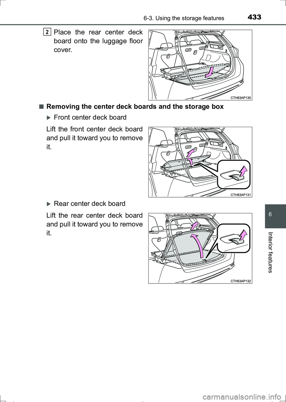 TOYOTA AURIS HYBRID 2017  Owners Manual 4336-3. Using the storage features
AURIS Touring Sports_EE (12L13E)
6
Interior features
Place the rear center deck
board onto the luggage floor
cover.
■Removing the center deck boards and the storag