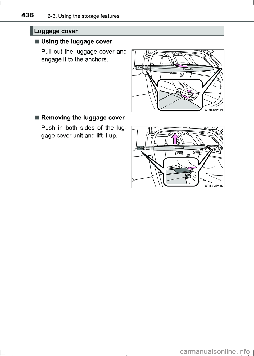 TOYOTA AURIS HYBRID 2017  Owners Manual 4366-3. Using the storage features
AURIS Touring Sports_EE (12L13E)■
Using the luggage cover
Pull out the luggage cover and
engage it to the anchors. 
■Removing the luggage cover
Push in both side