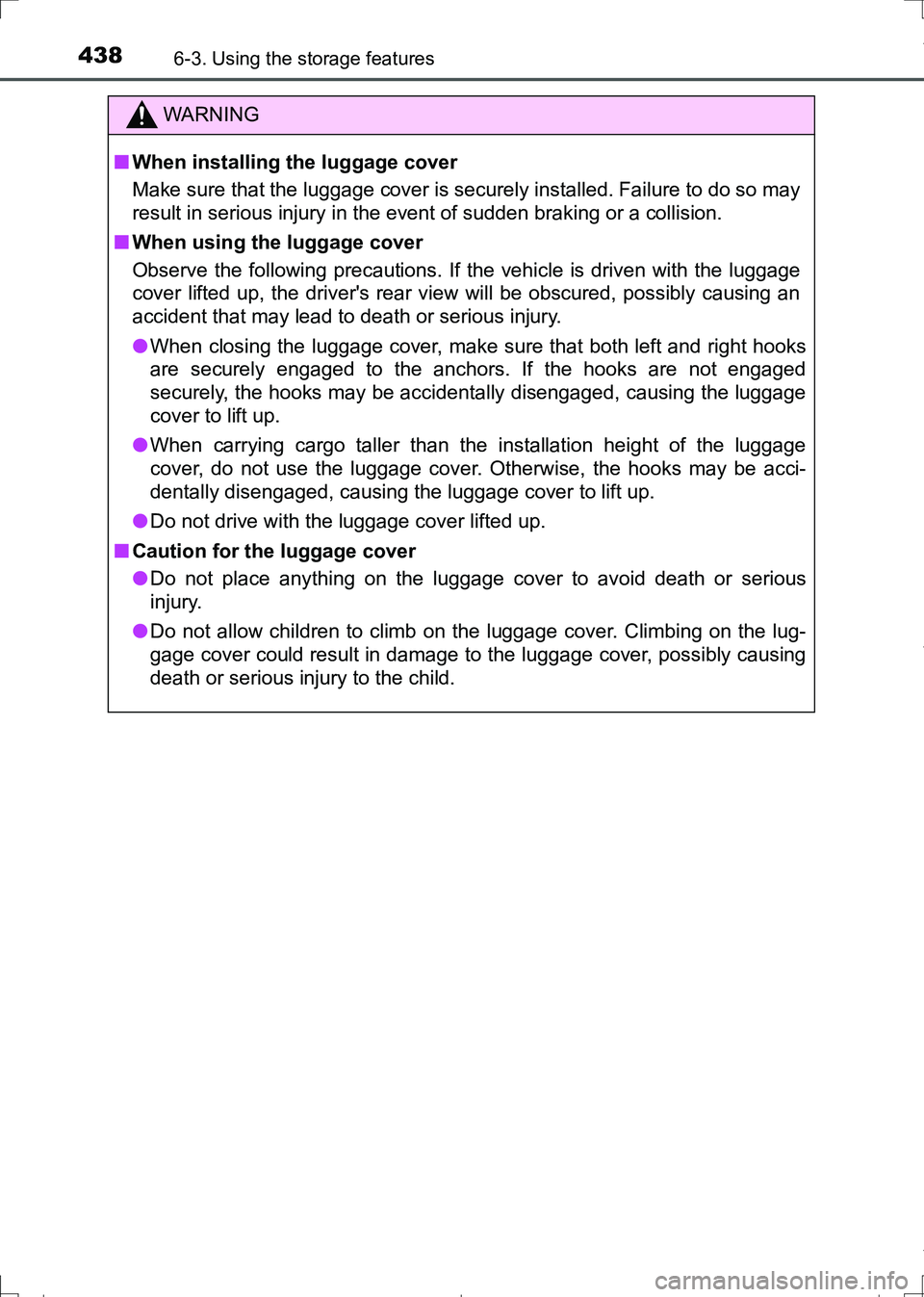 TOYOTA AURIS HYBRID 2017 Owners Manual 4386-3. Using the storage features
AURIS Touring Sports_EE (12L13E)
WARNING
■When installing the luggage cover
Make sure that the luggage cover is securely installed. Failure to do so may
result in TOYOTA AURIS HYBRID 2017 Owners Manual 4386-3. Using the storage features
AURIS Touring Sports_EE (12L13E)
WARNING
■When installing the luggage cover
Make sure that the luggage cover is securely installed. Failure to do so may
result in