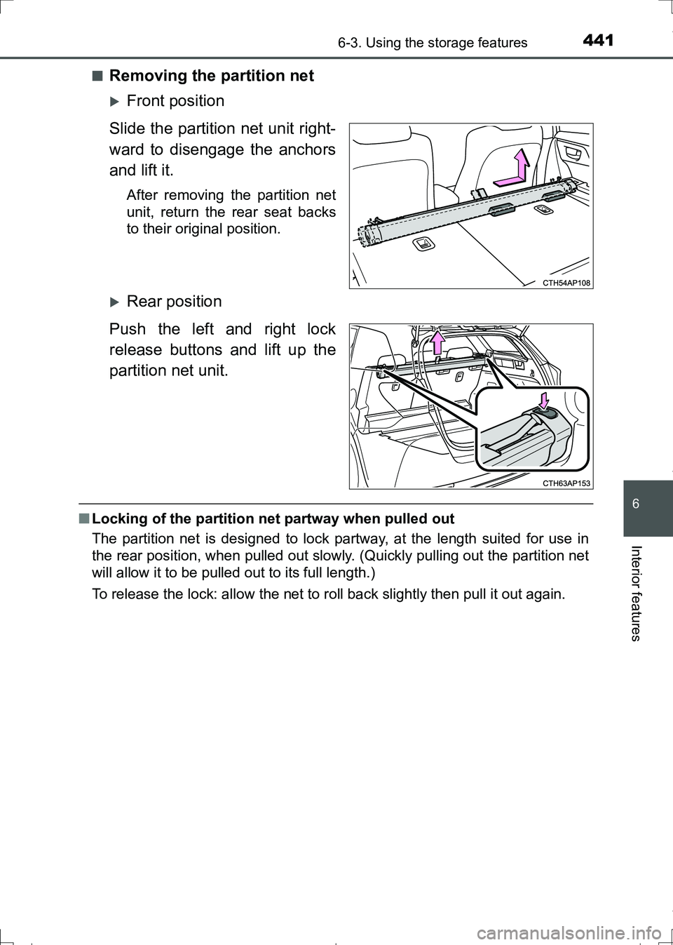 TOYOTA AURIS HYBRID 2017 Owners Manual 4416-3. Using the storage features
AURIS Touring Sports_EE (12L13E)
6
Interior features
■Removing the partition net
Front position
Slide the partition net unit right-
ward to disengage the anchor TOYOTA AURIS HYBRID 2017 Owners Manual 4416-3. Using the storage features
AURIS Touring Sports_EE (12L13E)
6
Interior features
■Removing the partition net
Front position
Slide the partition net unit right-
ward to disengage the anchor