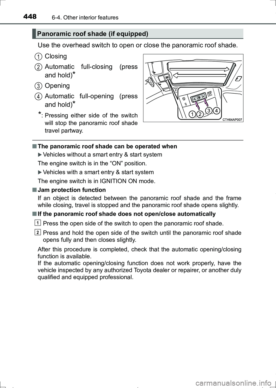 TOYOTA AURIS HYBRID 2017 Owners Manual 4486-4. Other interior features
AURIS Touring Sports_EE (12L13E)
Use the overhead switch to open or close the panoramic roof shade.
Closing
Automatic full-closing (press
and hold)
*
Opening
Automatic TOYOTA AURIS HYBRID 2017 Owners Manual 4486-4. Other interior features
AURIS Touring Sports_EE (12L13E)
Use the overhead switch to open or close the panoramic roof shade.
Closing
Automatic full-closing (press
and hold)
*
Opening
Automatic