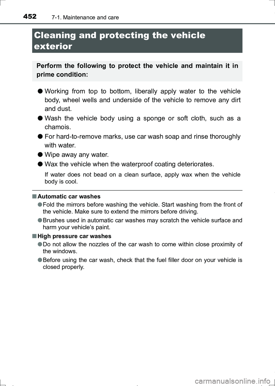 TOYOTA AURIS HYBRID 2017 Owners Manual 452
AURIS Touring Sports_EE (12L13E)
7-1. Maintenance and care
●Working from top to bottom, liberally apply water to the vehicle
body, wheel wells and underside of the vehicle to remove any dirt
and TOYOTA AURIS HYBRID 2017 Owners Manual 452
AURIS Touring Sports_EE (12L13E)
7-1. Maintenance and care
●Working from top to bottom, liberally apply water to the vehicle
body, wheel wells and underside of the vehicle to remove any dirt
and