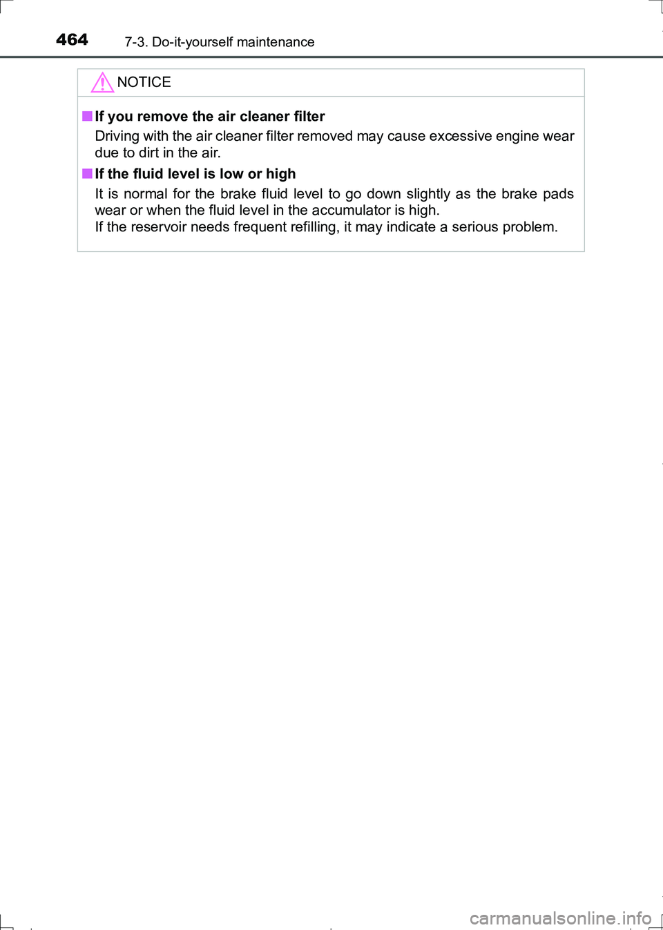 TOYOTA AURIS HYBRID 2017  Owners Manual 4647-3. Do-it-yourself maintenance
AURIS Touring Sports_EE (12L13E)
NOTICE
■If you remove the air cleaner filter
Driving with the air cleaner filter removed may cause excessive engine wear
due to di
