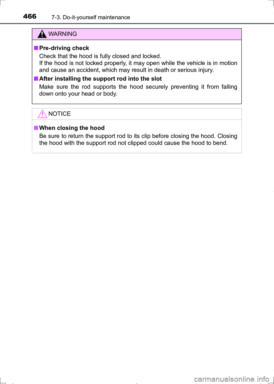 TOYOTA AURIS HYBRID 2017  Owners Manual 4667-3. Do-it-yourself maintenance
AURIS Touring Sports_EE (12L13E)
WARNING
■Pre-driving check
Check that the hood is fully closed and locked. 
If the hood is not locked properly, it may open while 