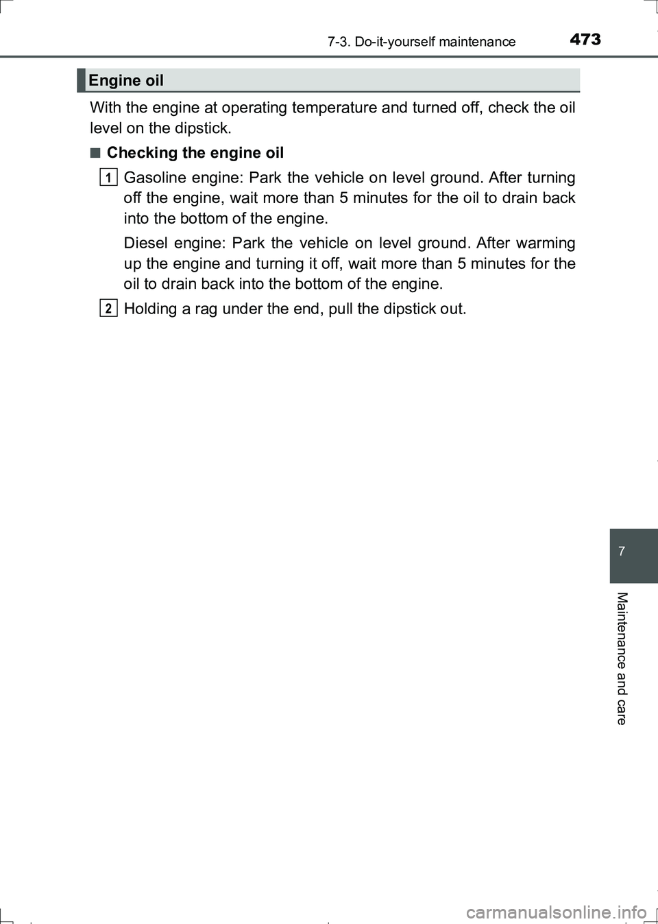 TOYOTA AURIS HYBRID 2017 Owners Manual 4737-3. Do-it-yourself maintenance
AURIS Touring Sports_EE (12L13E)
7
Maintenance and care
With the engine at operating temperature and turned off, check the oil
level on the dipstick.
■Checking the TOYOTA AURIS HYBRID 2017 Owners Manual 4737-3. Do-it-yourself maintenance
AURIS Touring Sports_EE (12L13E)
7
Maintenance and care
With the engine at operating temperature and turned off, check the oil
level on the dipstick.
■Checking the