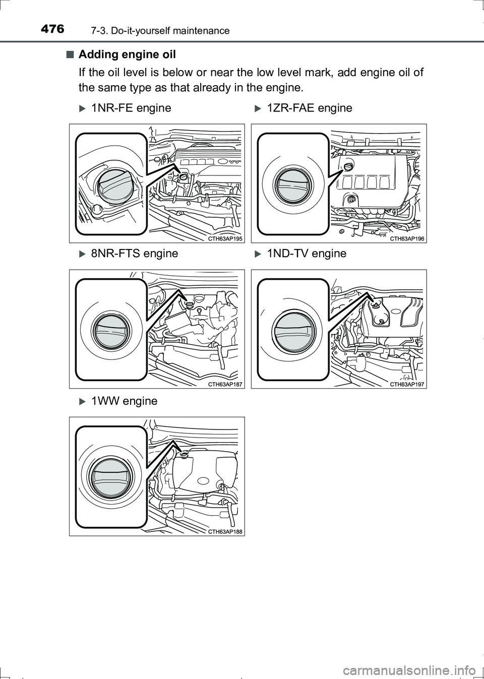 TOYOTA AURIS HYBRID 2017 Owners Manual 4767-3. Do-it-yourself maintenance
AURIS Touring Sports_EE (12L13E)■
Adding engine oil
If the oil level is below or near the low level mark, add engine oil of
the same type as that already in the en TOYOTA AURIS HYBRID 2017 Owners Manual 4767-3. Do-it-yourself maintenance
AURIS Touring Sports_EE (12L13E)■
Adding engine oil
If the oil level is below or near the low level mark, add engine oil of
the same type as that already in the en