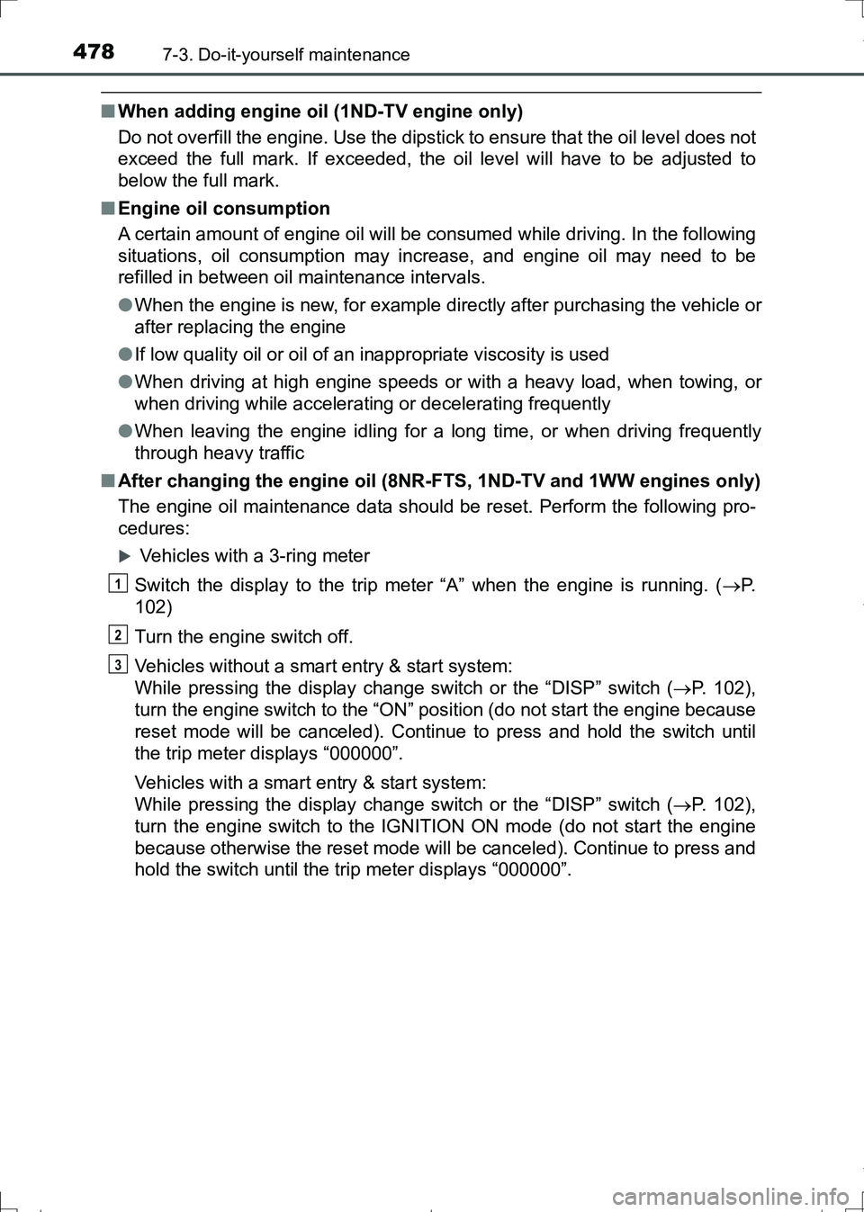 TOYOTA AURIS HYBRID 2017 Owners Manual 4787-3. Do-it-yourself maintenance
AURIS Touring Sports_EE (12L13E)
■When adding engine oil (1ND-TV engine only)
Do not overfill the engine. Use the dipstick to ensure that the oil level does not
ex TOYOTA AURIS HYBRID 2017 Owners Manual 4787-3. Do-it-yourself maintenance
AURIS Touring Sports_EE (12L13E)
■When adding engine oil (1ND-TV engine only)
Do not overfill the engine. Use the dipstick to ensure that the oil level does not
ex