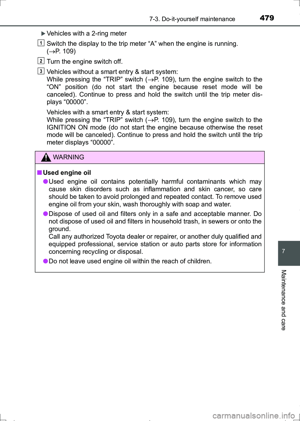 TOYOTA AURIS HYBRID 2017 Owners Manual 4797-3. Do-it-yourself maintenance
AURIS Touring Sports_EE (12L13E)
7
Maintenance and care
Vehicles with a 2-ring meter
Switch the display to the trip meter “A” when the engine is running.
( TOYOTA AURIS HYBRID 2017 Owners Manual 4797-3. Do-it-yourself maintenance
AURIS Touring Sports_EE (12L13E)
7
Maintenance and care
Vehicles with a 2-ring meter
Switch the display to the trip meter “A” when the engine is running.
(