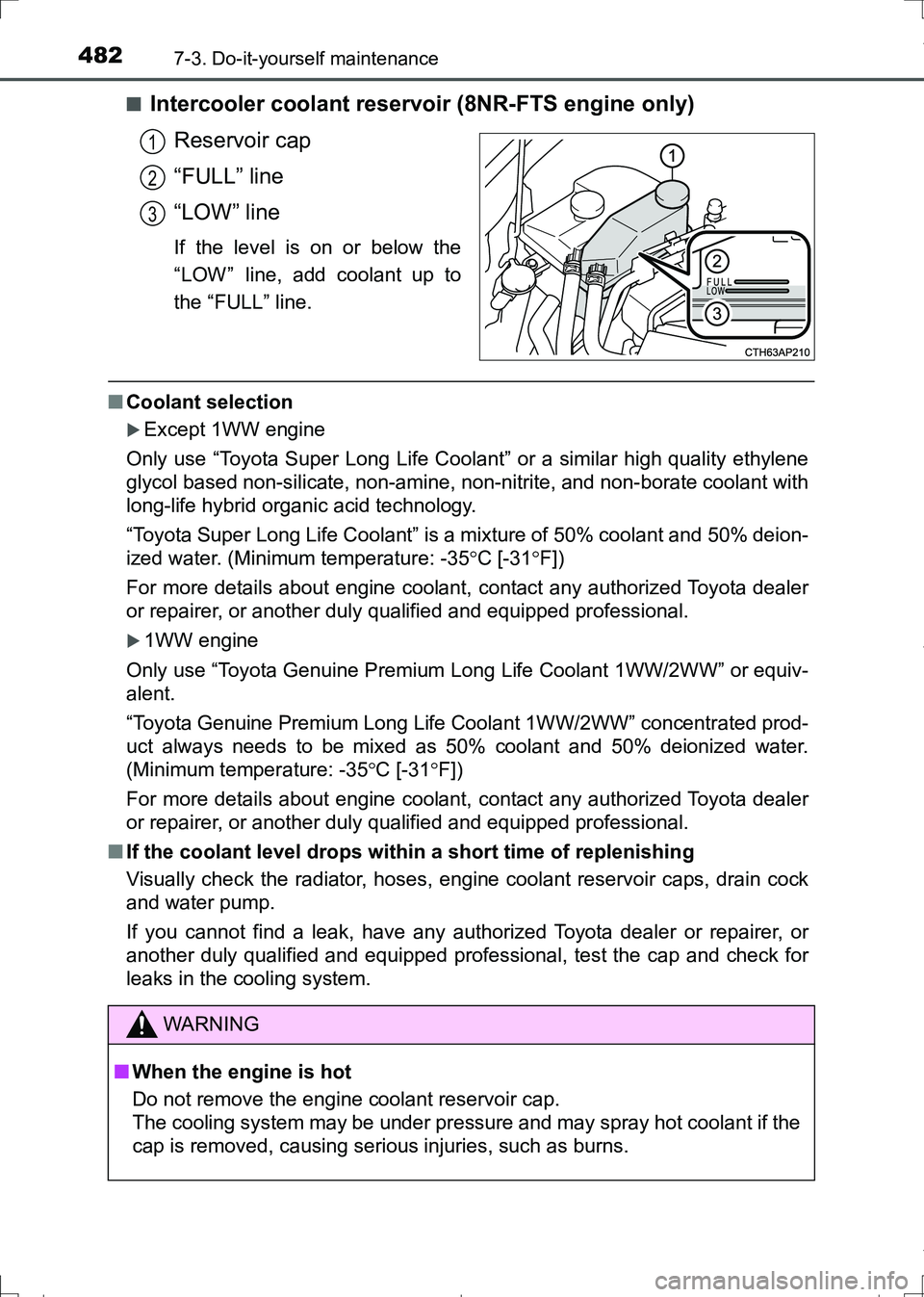 TOYOTA AURIS HYBRID 2017  Owners Manual 4827-3. Do-it-yourself maintenance
AURIS Touring Sports_EE (12L13E)■
Intercooler coolant reservoir (8NR-FTS engine only)
Reservoir cap
“FULL” line
“LOW” line
If the level is on or below the
