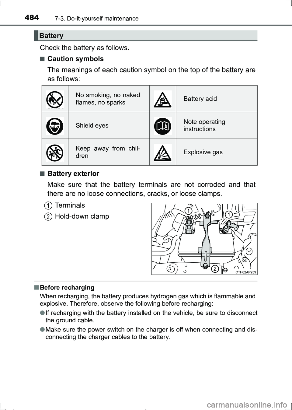 TOYOTA AURIS HYBRID 2017 Owners Manual 4847-3. Do-it-yourself maintenance
AURIS Touring Sports_EE (12L13E)
Check the battery as follows.
■Caution symbols
The meanings of each caution symbol on the top of the battery are
as follows:
■Ba TOYOTA AURIS HYBRID 2017 Owners Manual 4847-3. Do-it-yourself maintenance
AURIS Touring Sports_EE (12L13E)
Check the battery as follows.
■Caution symbols
The meanings of each caution symbol on the top of the battery are
as follows:
■Ba