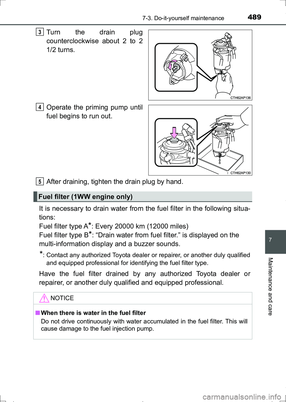 TOYOTA AURIS HYBRID 2017 Owners Manual 4897-3. Do-it-yourself maintenance
AURIS Touring Sports_EE (12L13E)
7
Maintenance and care
Turn the drain plug
counterclockwise about 2 to 2
1/2 turns.
Operate the priming pump until
fuel begins to ru TOYOTA AURIS HYBRID 2017 Owners Manual 4897-3. Do-it-yourself maintenance
AURIS Touring Sports_EE (12L13E)
7
Maintenance and care
Turn the drain plug
counterclockwise about 2 to 2
1/2 turns.
Operate the priming pump until
fuel begins to ru