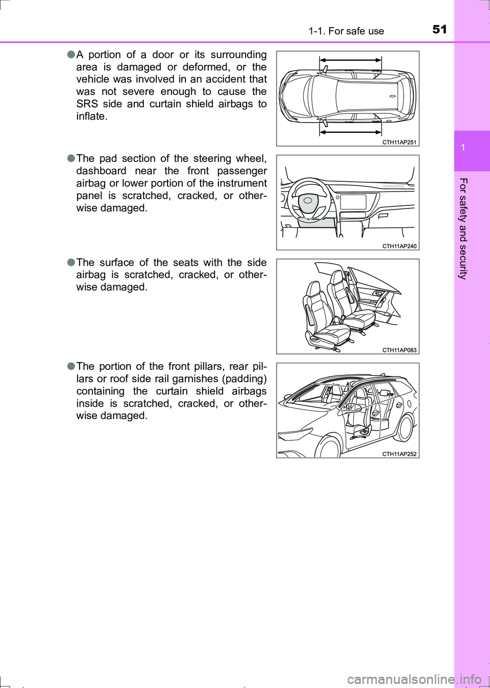 TOYOTA AURIS HYBRID 2017  Owners Manual 511-1. For safe use
1
For safety and security
AURIS Touring Sports_EE (12L13E)●A portion of a door or its surrounding
area is damaged or deformed, or the
vehicle was involved in an accident that
was