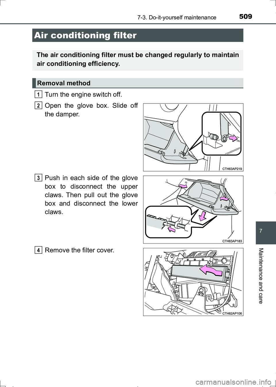 TOYOTA AURIS HYBRID 2017 Owners Manual 5097-3. Do-it-yourself maintenance
AURIS Touring Sports_EE (12L13E)
7
Maintenance and care
Turn the engine switch off.
Open the glove box. Slide off
the damper.
Push in each side of the glove
box to TOYOTA AURIS HYBRID 2017 Owners Manual 5097-3. Do-it-yourself maintenance
AURIS Touring Sports_EE (12L13E)
7
Maintenance and care
Turn the engine switch off.
Open the glove box. Slide off
the damper.
Push in each side of the glove
box to