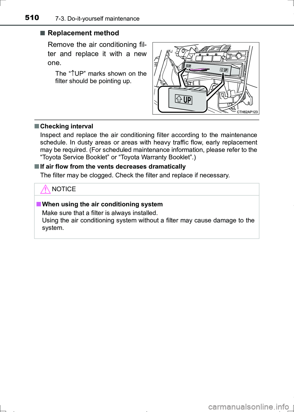 TOYOTA AURIS HYBRID 2017 Owners Manual 5107-3. Do-it-yourself maintenance
AURIS Touring Sports_EE (12L13E)■
Replacement method
Remove the air conditioning fil-
ter and replace it with a new
one.
The “UP” marks shown on the
filter TOYOTA AURIS HYBRID 2017 Owners Manual 5107-3. Do-it-yourself maintenance
AURIS Touring Sports_EE (12L13E)■
Replacement method
Remove the air conditioning fil-
ter and replace it with a new
one.
The “UP” marks shown on the
filter