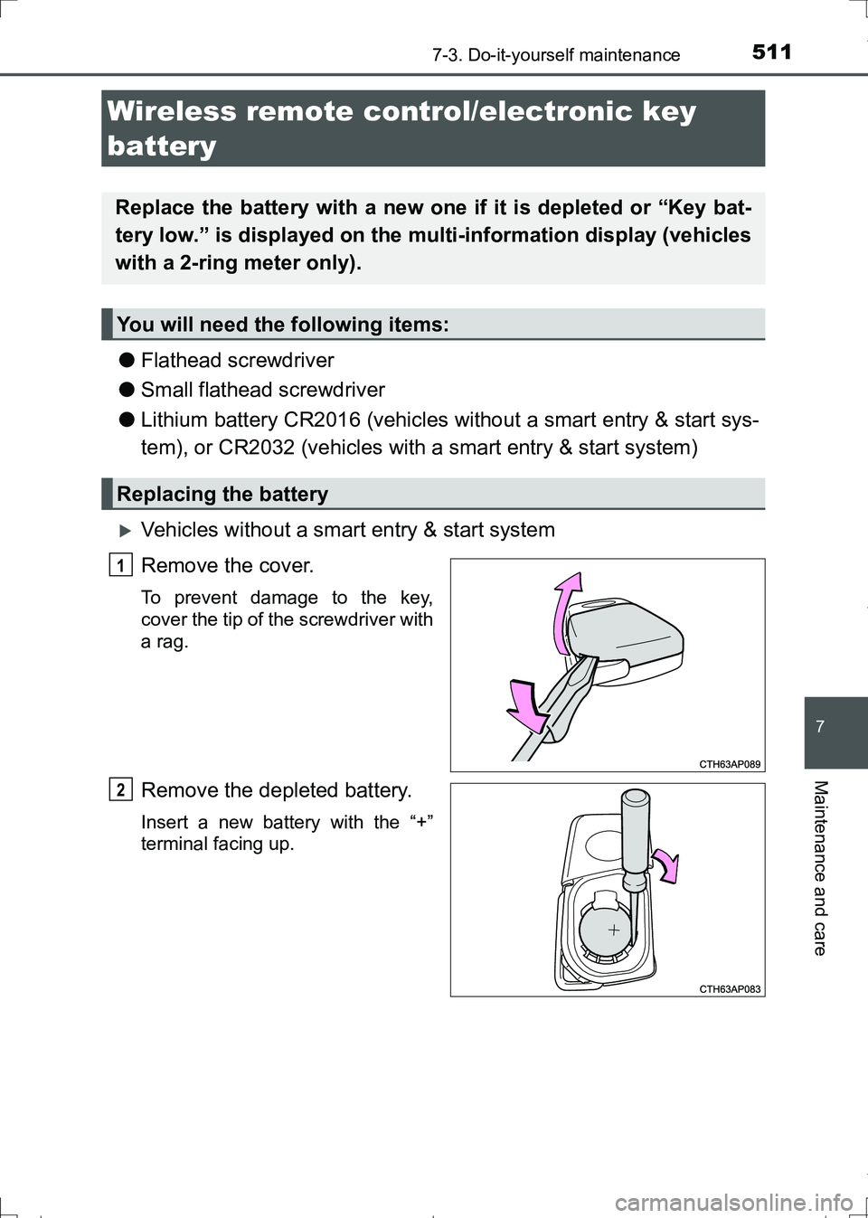 TOYOTA AURIS HYBRID 2017  Owners Manual 5117-3. Do-it-yourself maintenance
AURIS Touring Sports_EE (12L13E)
7
Maintenance and care
●Flathead screwdriver
●Small flathead screwdriver
●Lithium battery CR2016 (vehicles without a smart ent