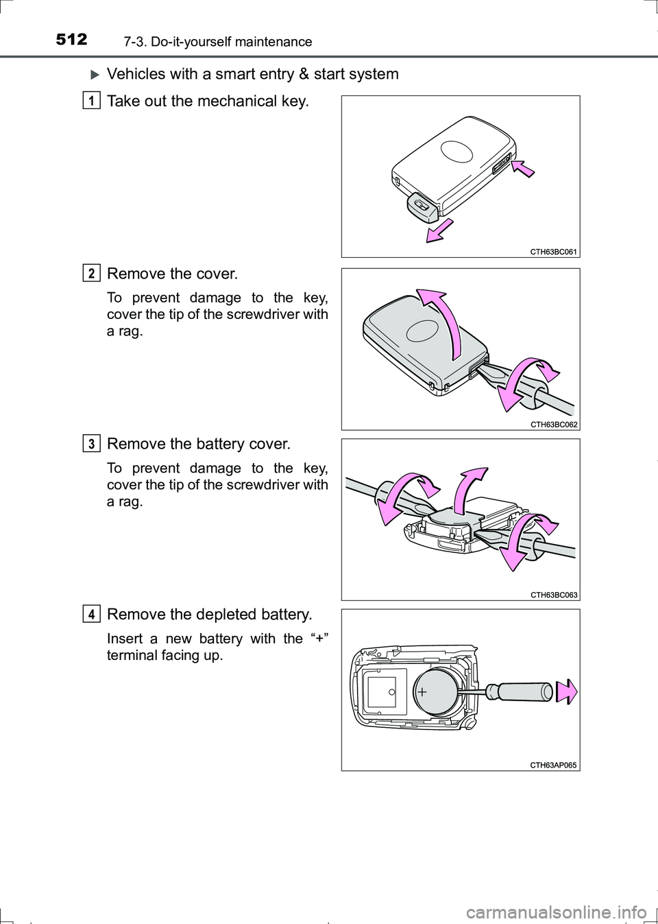 TOYOTA AURIS HYBRID 2017  Owners Manual 5127-3. Do-it-yourself maintenance
AURIS Touring Sports_EE (12L13E)
Vehicles with a smart entry & start system
Take out the mechanical key.
Remove the cover.
To prevent damage to the key,
cover the
