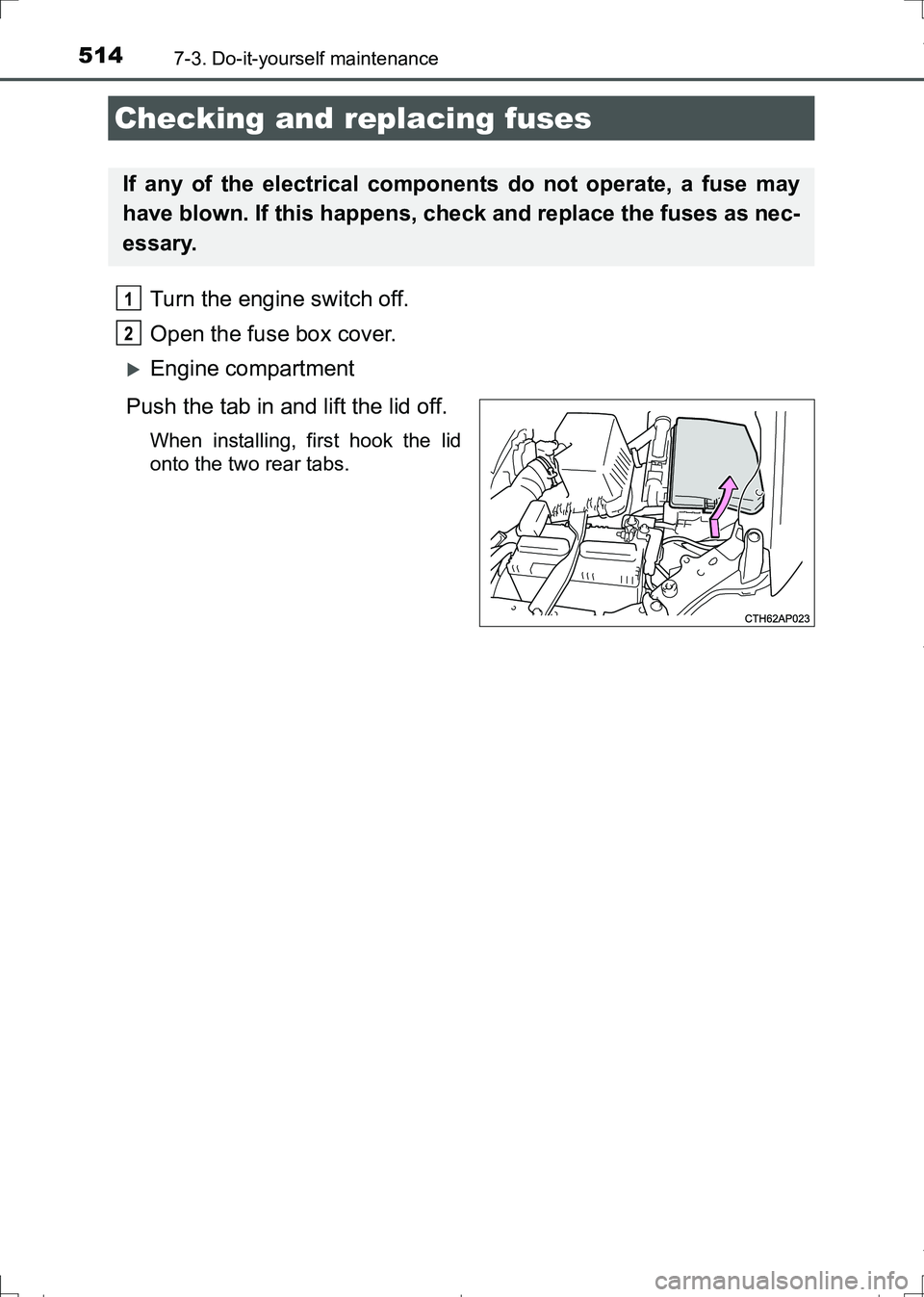 TOYOTA AURIS HYBRID 2017  Owners Manual 5147-3. Do-it-yourself maintenance
AURIS Touring Sports_EE (12L13E)
Turn the engine switch off. 
Open the fuse box cover. 
Engine compartment
Push the tab in and lift the lid off.
When installing, 