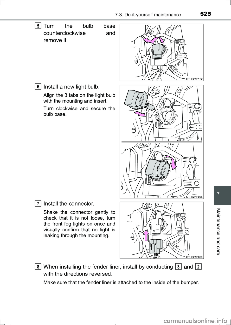 TOYOTA AURIS HYBRID 2017  Owners Manual 5257-3. Do-it-yourself maintenance
AURIS Touring Sports_EE (12L13E)
7
Maintenance and care
Turn the bulb base
counterclockwise and
remove it.
Install a new light bulb.
Align the 3 tabs on the light bu