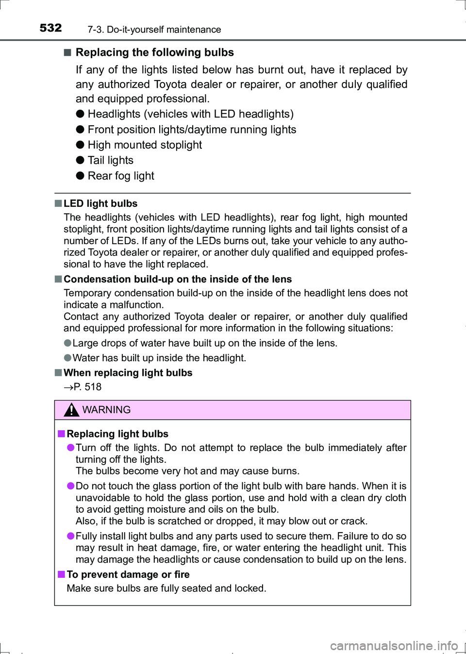 TOYOTA AURIS HYBRID 2017 Owners Manual 5327-3. Do-it-yourself maintenance
AURIS Touring Sports_EE (12L13E)■
Replacing the following bulbs
If any of the lights listed below has burnt out, have it replaced by
any authorized Toyota dealer o TOYOTA AURIS HYBRID 2017 Owners Manual 5327-3. Do-it-yourself maintenance
AURIS Touring Sports_EE (12L13E)■
Replacing the following bulbs
If any of the lights listed below has burnt out, have it replaced by
any authorized Toyota dealer o