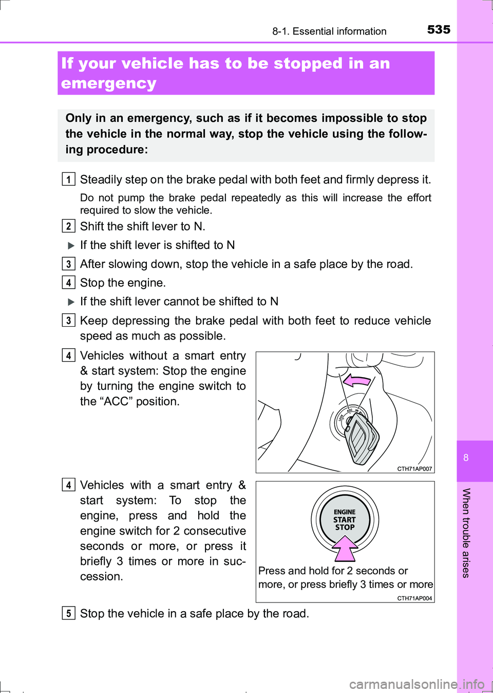 TOYOTA AURIS HYBRID 2017 Owners Manual 5358-1. Essential information
AURIS Touring Sports_EE (12L13E)
8
When trouble arises
Steadily step on the brake pedal with both feet and firmly depress it.
Do not pump the brake pedal repeatedly as th TOYOTA AURIS HYBRID 2017 Owners Manual 5358-1. Essential information
AURIS Touring Sports_EE (12L13E)
8
When trouble arises
Steadily step on the brake pedal with both feet and firmly depress it.
Do not pump the brake pedal repeatedly as th