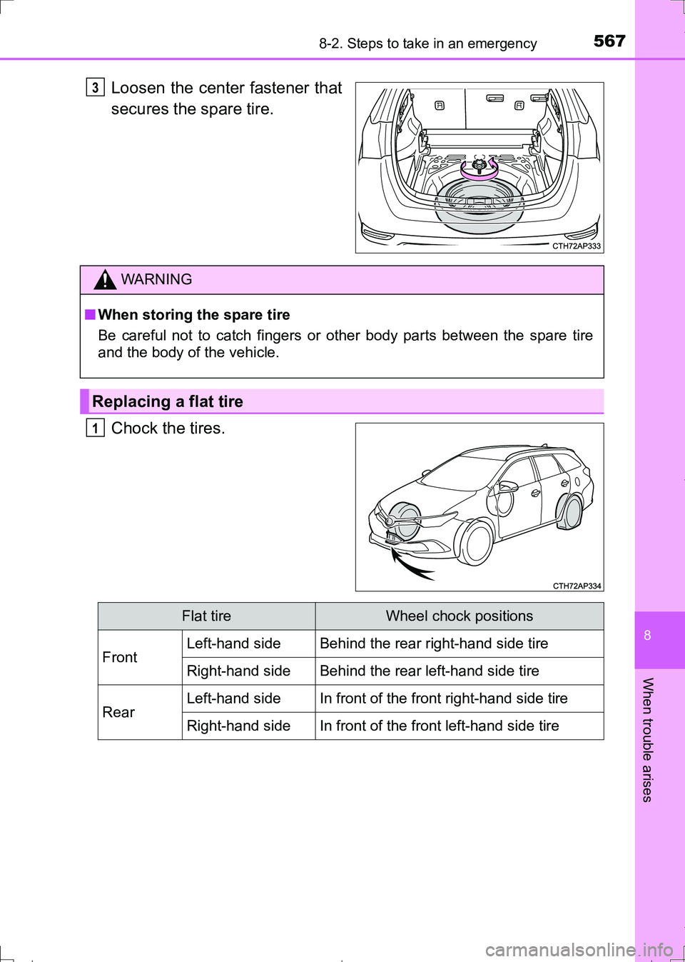 TOYOTA AURIS HYBRID 2017 Owners Manual 5678-2. Steps to take in an emergency
AURIS Touring Sports_EE (12L13E)
8
When trouble arises
Loosen the center fastener that
secures the spare tire.
Chock the tires.3
WARNING
■When storing the spare TOYOTA AURIS HYBRID 2017 Owners Manual 5678-2. Steps to take in an emergency
AURIS Touring Sports_EE (12L13E)
8
When trouble arises
Loosen the center fastener that
secures the spare tire.
Chock the tires.3
WARNING
■When storing the spare