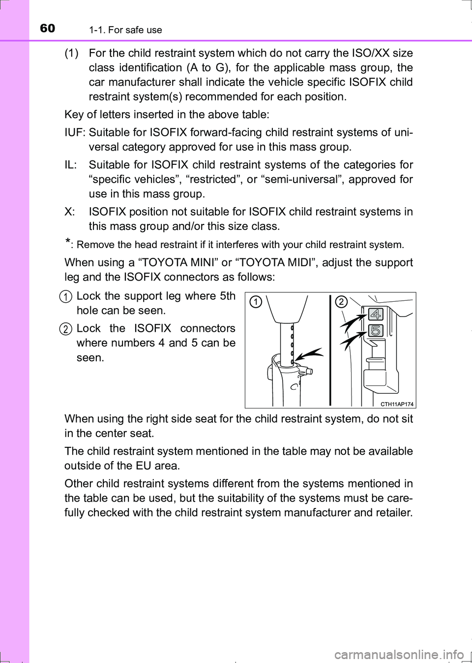 TOYOTA AURIS HYBRID 2017 Workshop Manual 601-1. For safe use
AURIS Touring Sports_EE (12L13E)
(1) For the child restraint system which do not carry the ISO/XX size
class identification (A to G), for the applicable mass group, the
car manufac TOYOTA AURIS HYBRID 2017 Workshop Manual 601-1. For safe use
AURIS Touring Sports_EE (12L13E)
(1) For the child restraint system which do not carry the ISO/XX size
class identification (A to G), for the applicable mass group, the
car manufac